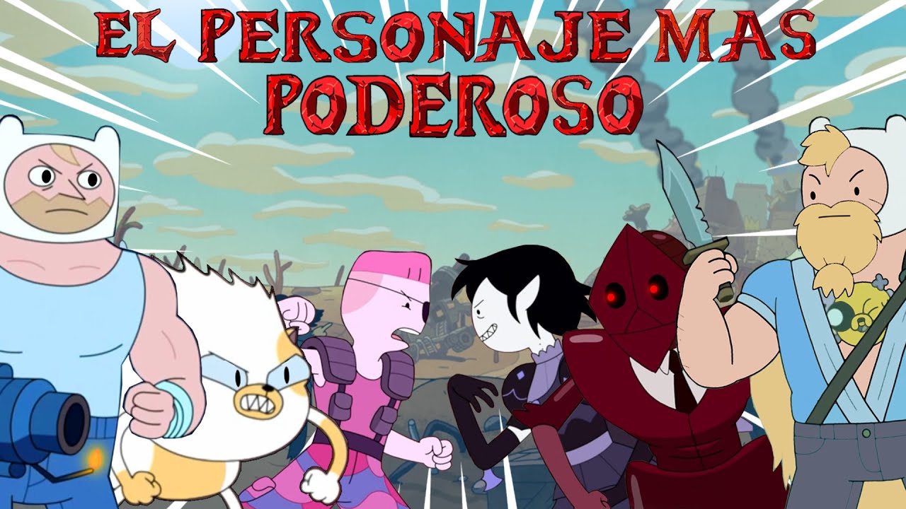 ¿ CUAL ES EL PERSONAJE MAS PODEROSO DE HORA DE AVENTURA CON FIONA Y CAKE ?
