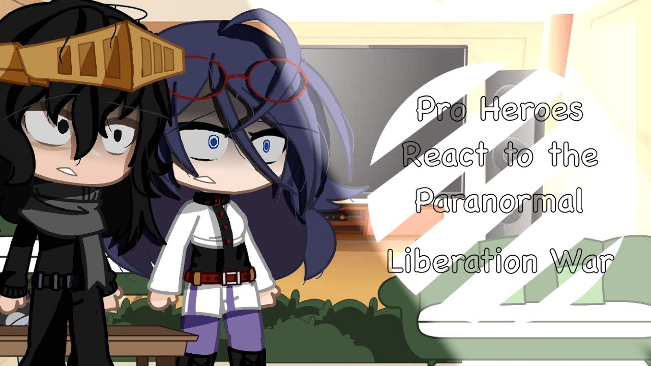 []Pro Heroes React to Paranormal Liberation War[]💚 -REPOST- |READ THE DESC.|