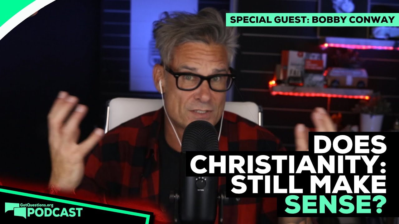 Does Christianity Still Make Sense? A conversation with Bobby Conway - Podcast Episode 226