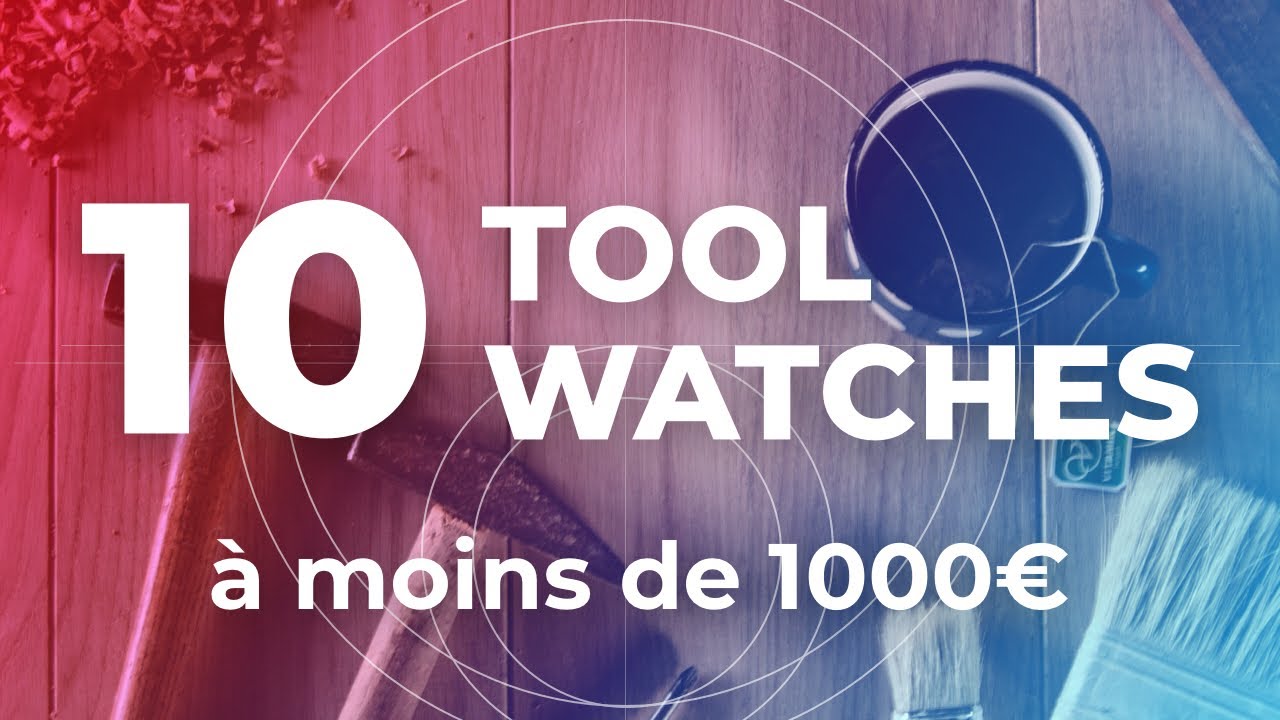 10 TOOLWATCHES à moins de 1000€ + 1 bonus !