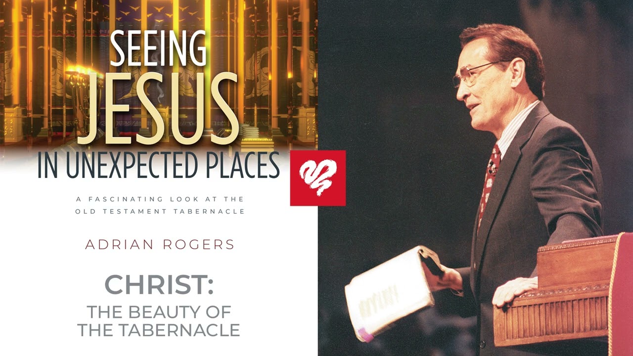 Adrian Rogers: Christ - The Beauty of the Tabernacle