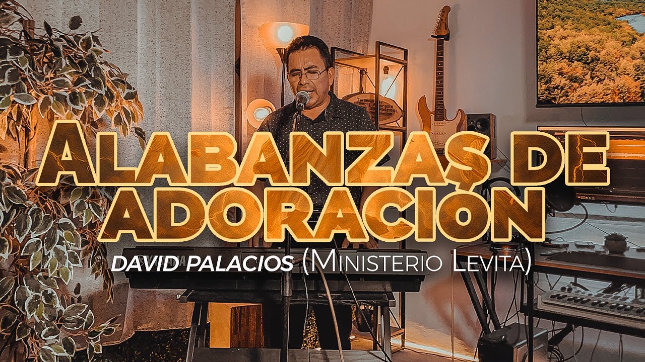 Alabanzas de adoración - David Palacios (Ministerio Levita)