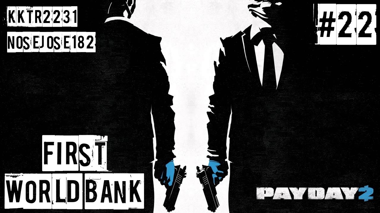 ROBANDO el primer BANCO MUNDIAL - PAYDAY 2 #22