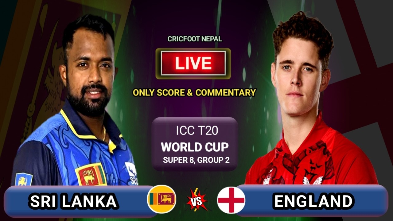 England vs Sri Lanka T20 World Cup Live Scores & Commentary | SL vs ENG Super 8 Group 2 | Cricfoot