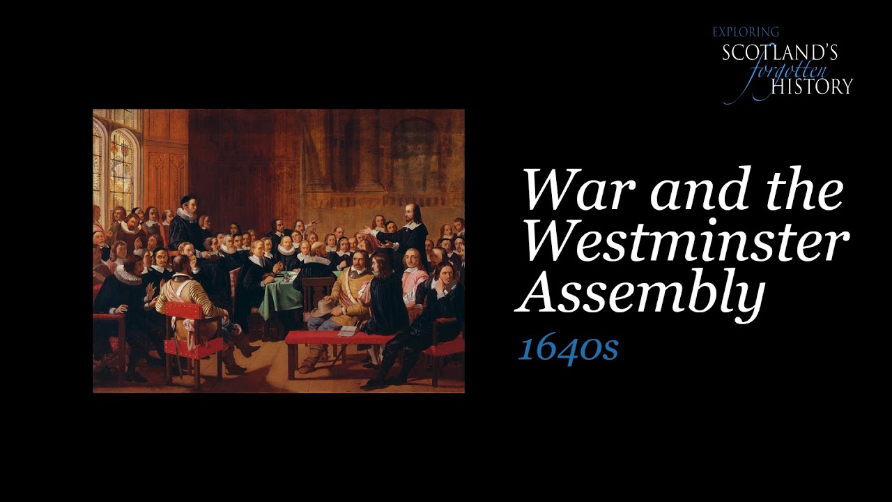 Exploring Scotland's Forgotten History - War and the Westminster Assembly