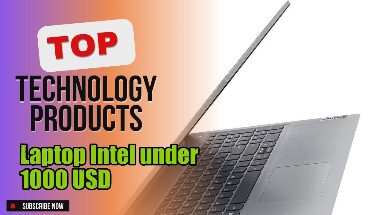 Top 10 Technology products about Laptop Intel under 1000 USD Market-leading of 2024