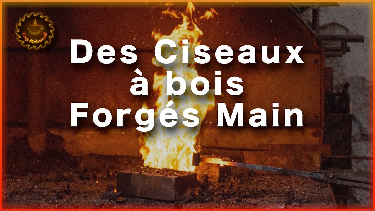 Des ciseaux à bois forgés main avec La Forge Rayonnante