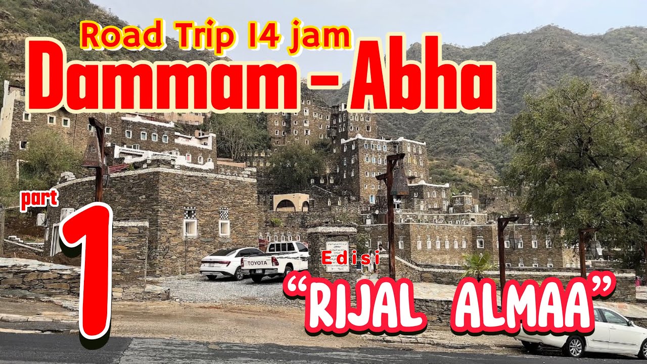 Rijal Almaa Saudi Arabia | perjalanan darat Dammam ke Abha | Road Trip Dammam to Abha Saudi Arabia