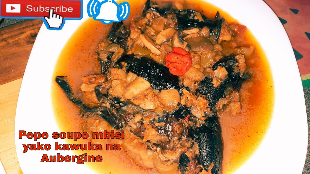 Recette pepe soupe ya Mbisi yako kawuka na Aubergine 🍆