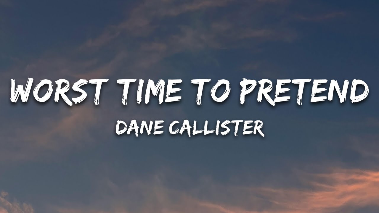 Dane Callister - Worst Time To Pretend (Lyrics)