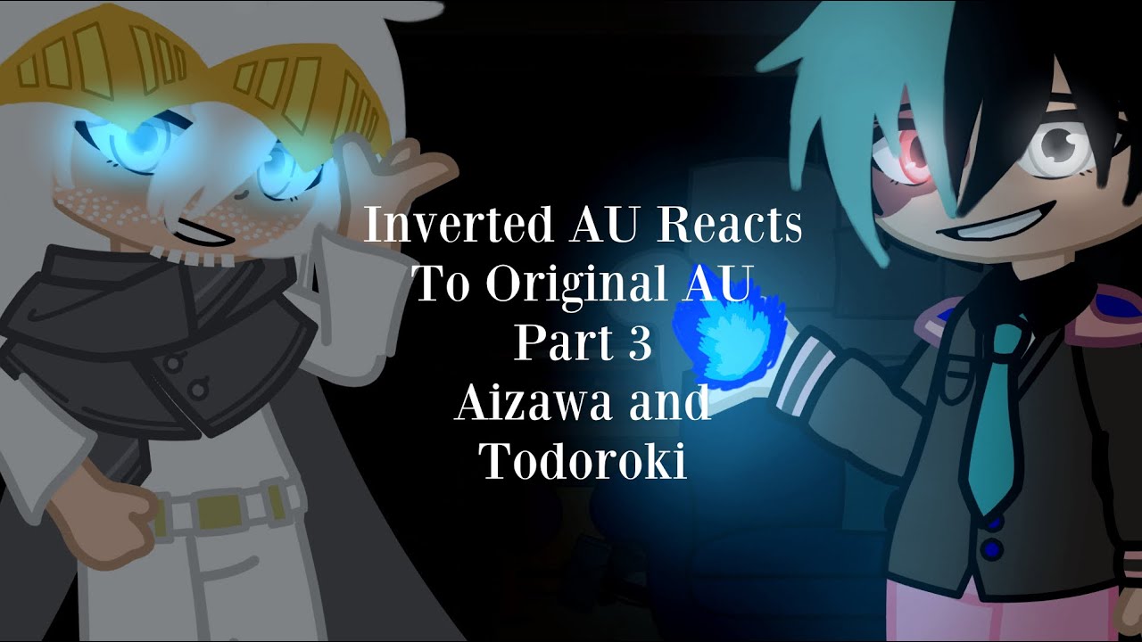 My Inverted AU Reacts To Original AU / Part 3 / Aizawa and Todoroki / My Hero Academia / Gacha Club
