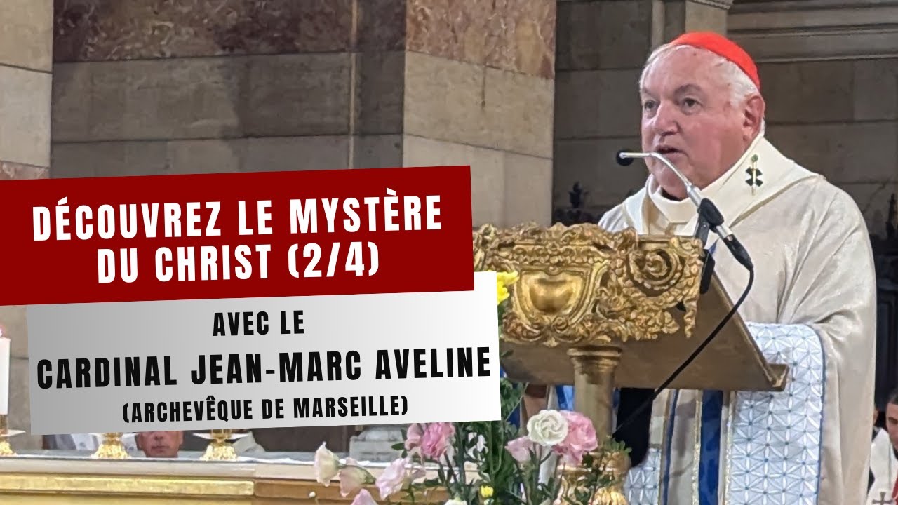 Découvrez le mystère du Christ avec le cardinal Jean-Marc Aveline (2/4)