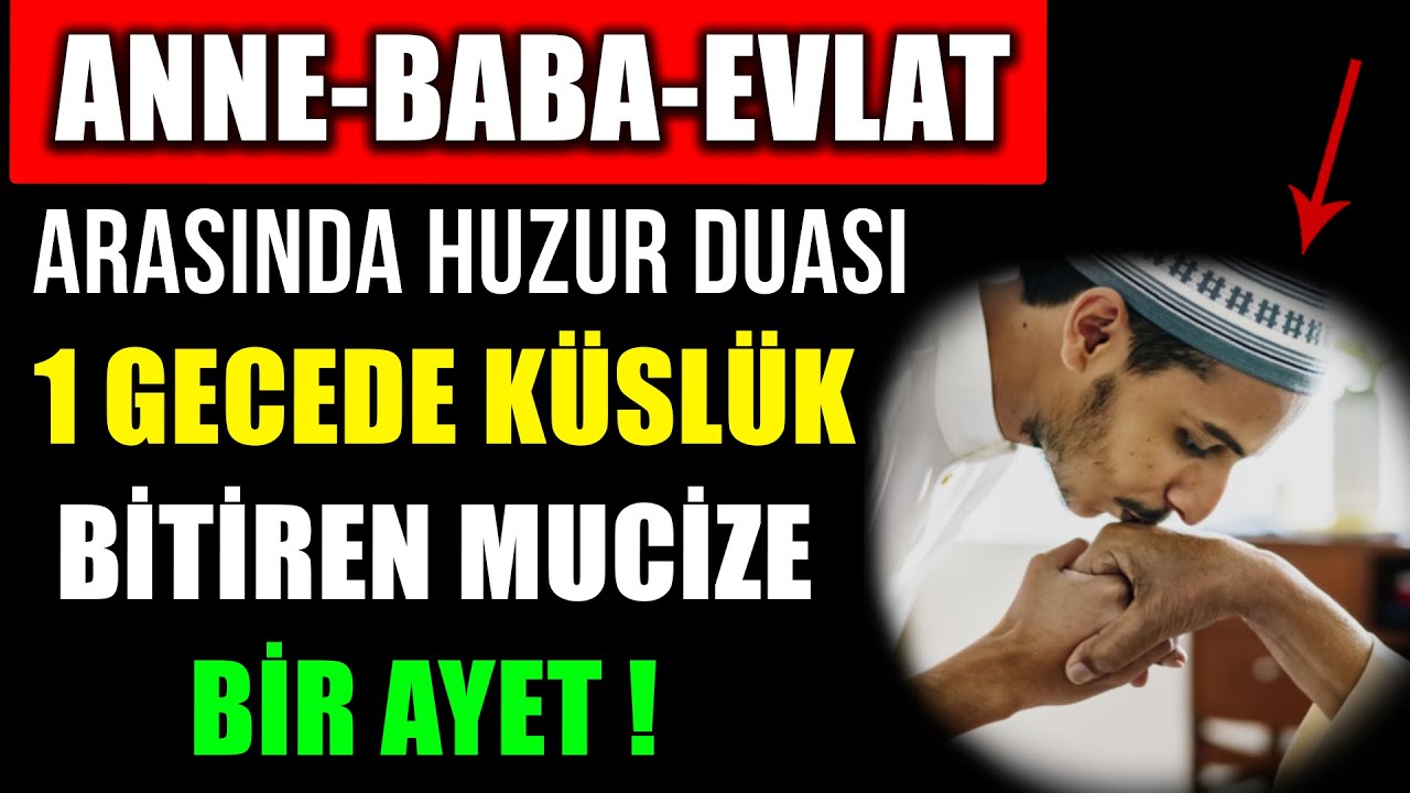 ANNE-BABA-EVLAT ARASINDA HUZUR DUASI ! 1 GECEDE KÜSLÜK BİTİREN MUCİZE BİR AYET...
