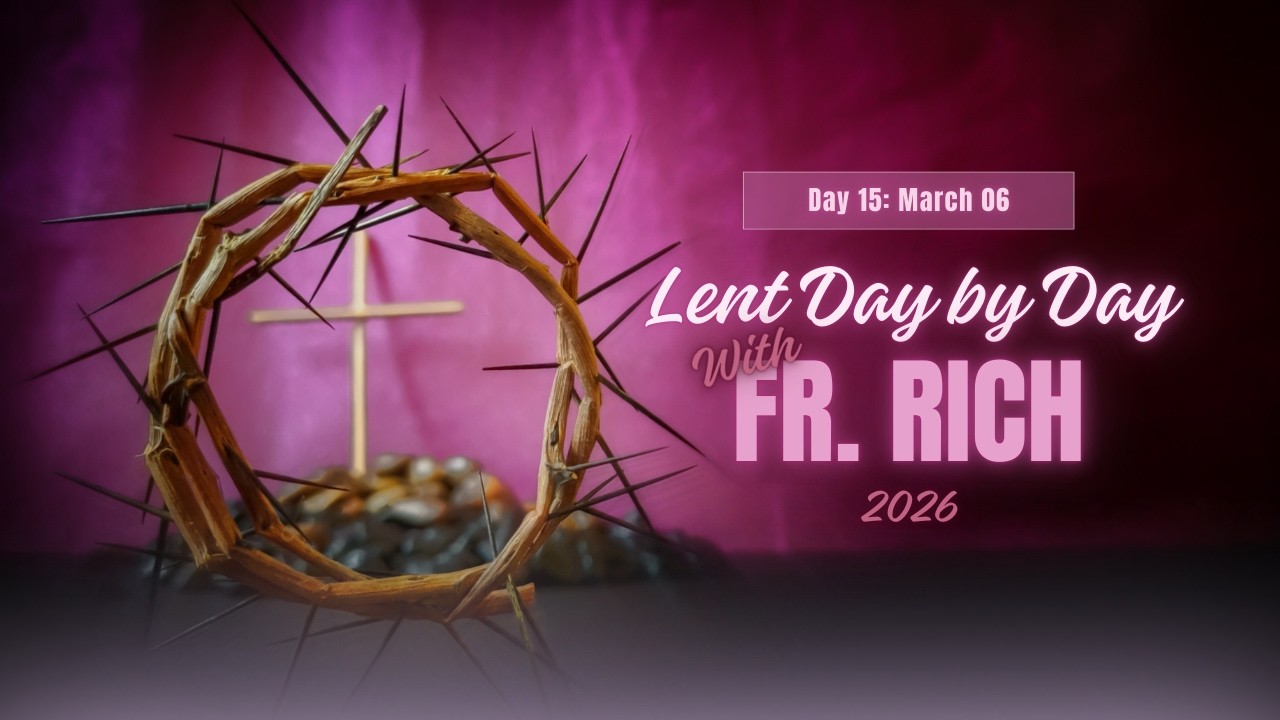 Lent: Day by Day with Fr. Rich for March 06, 2026