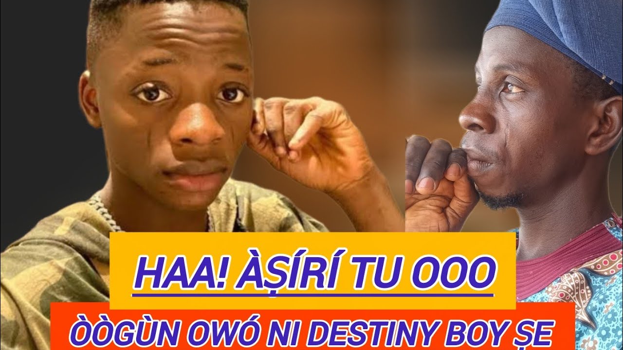 AYÉ OOO! ÀṢÍRÍ TI TÚ OOOOO, DESTINY BOY PỌ ẸJẸ LẸNU KU LATARI ÒÒGÙN OWÓ TO ṢE 