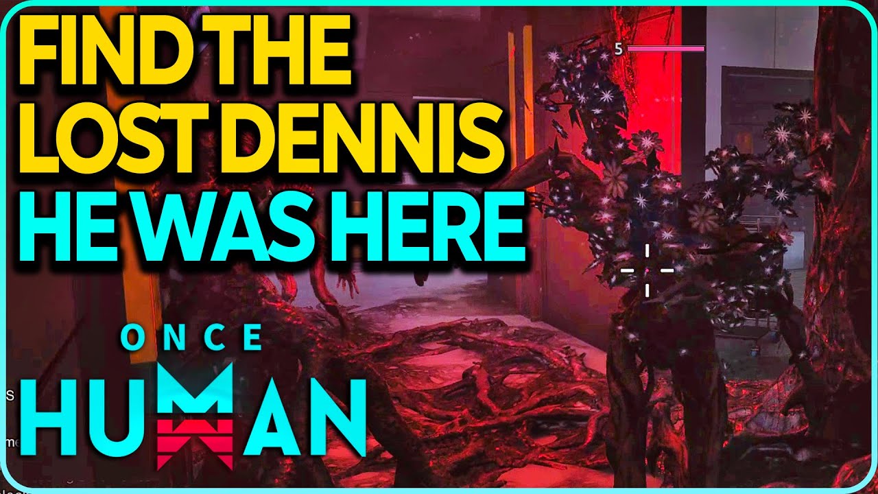 Find the lost Dennis (He Was Here) Once Human