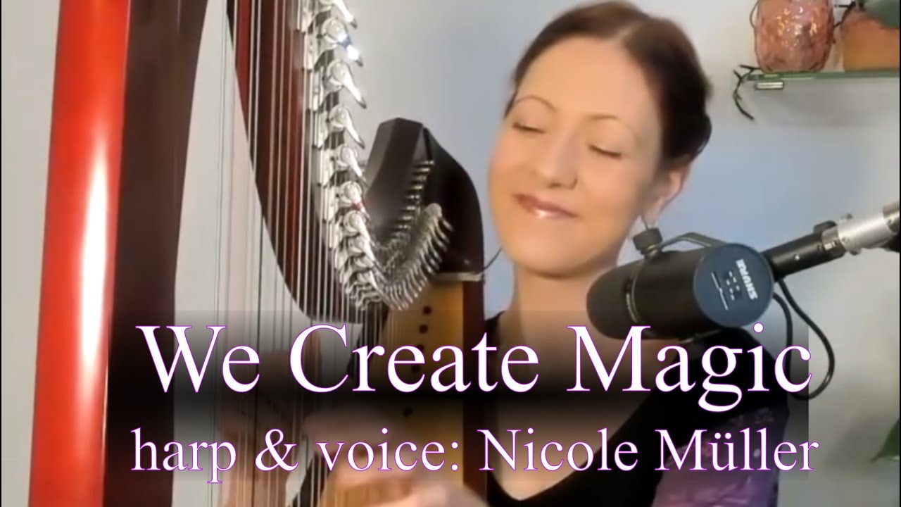 We Create Magic (Original Song).- harp & voice: Nicole Müller