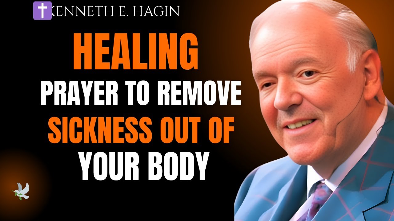 HEALING PRAYER TO REMOVE SICKNESS OUT OF YOUR BODY | KENNETH E HAGIN Motivation Speech