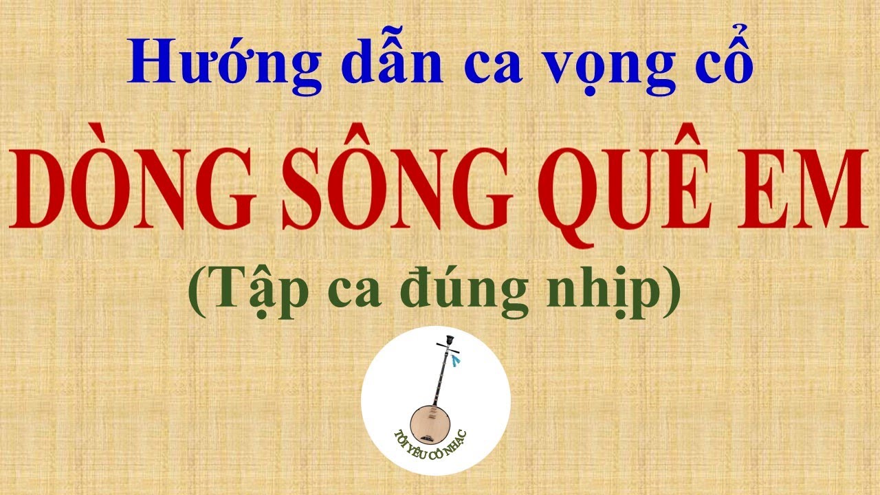 Bài 125: Hướng dẫn ca DÒNG SÔNG QUÊ EM | Dạy ca vọng cổ đúng nhịp