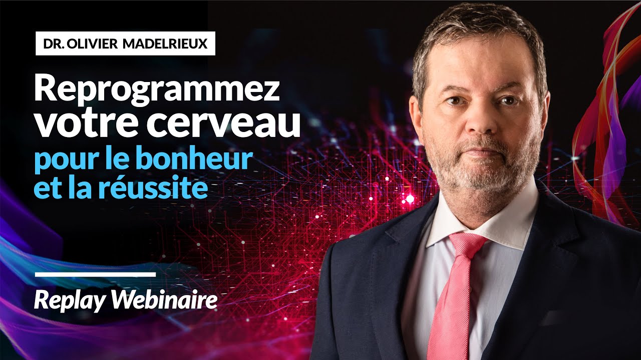 Reprogrammez votre Cerveau pour le Bonheur et la Réussite - Dr. Olivier MADELRIEUX