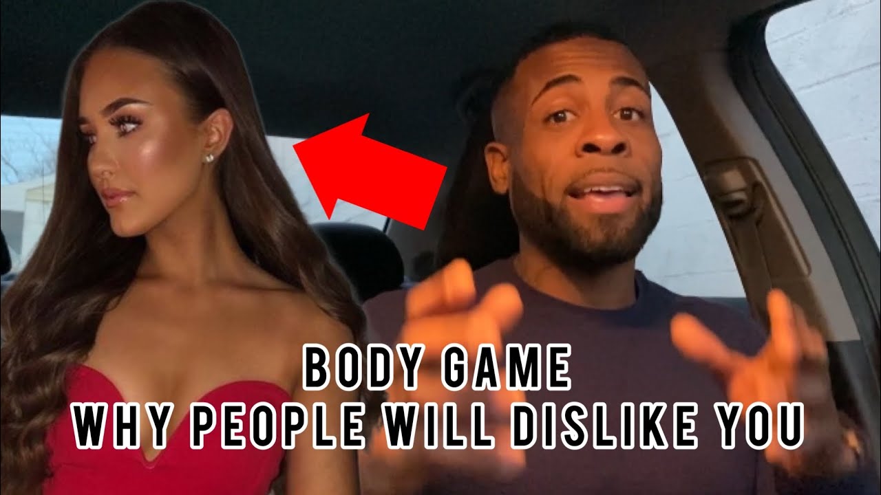Body Game| Why People Will Dislike You