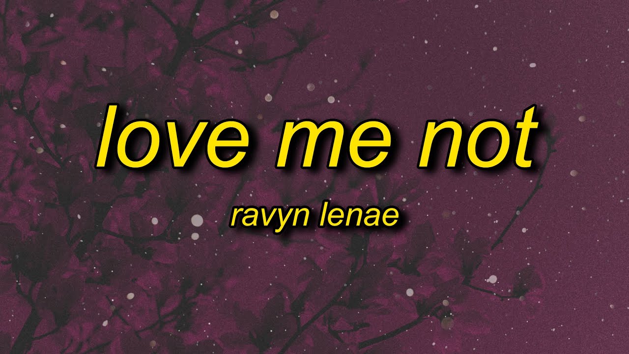 Ravyn Lenae - Love Me Not (Lyrics) | i miss you come here and oh it's hard to see you