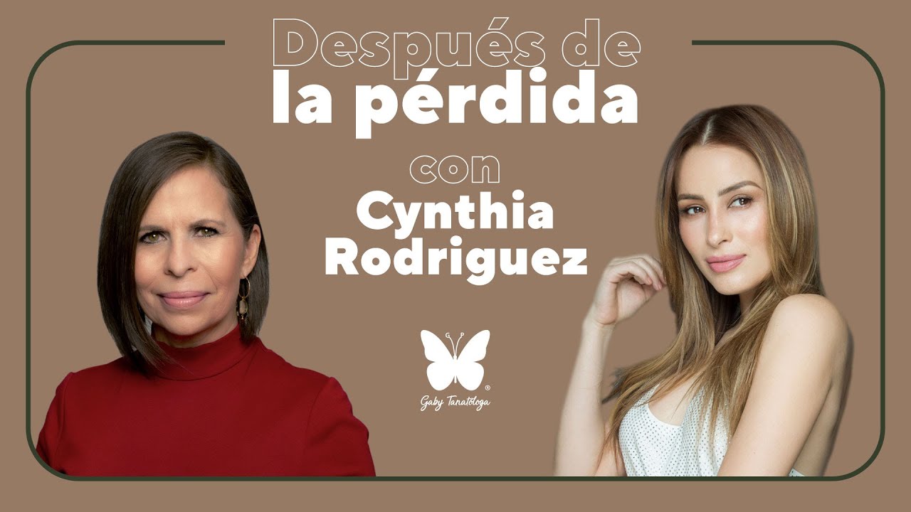 Después de la perdida con Cynthia Rodriguez || Podcast || Gaby Tanatóloga || T3e12