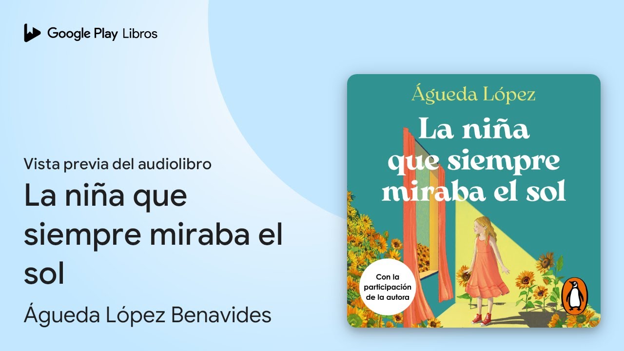 La ni&ntilde;a que siempre miraba el sol de &Aacute;gueda L&oacute;pez Benavides &middot; Vista previa del audiolibro