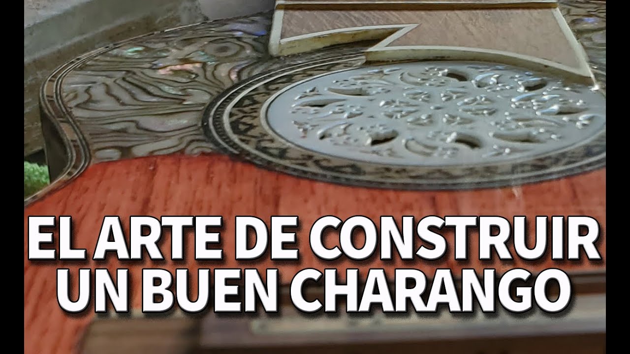 EL ARTE DE CONSTRUIR UN BUEN CHARANGO PASO A PASO, NO TE LO PUEDES PERDER