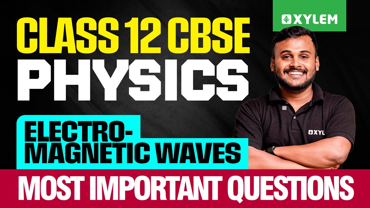 Class 12 CBSE Physics | Electromagnetic Waves - Most Important Questions | Xylem 12 CBSE