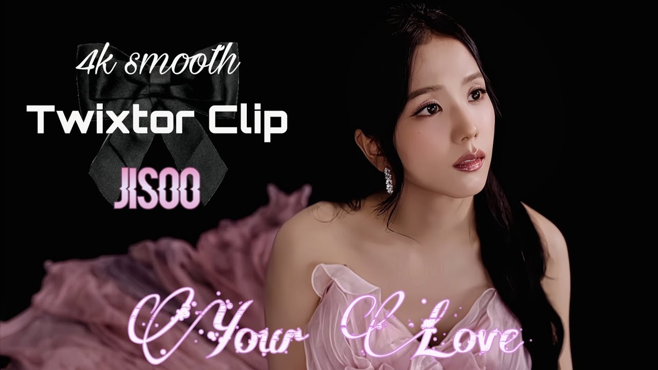 Your Love 4k Twixtor Clip For Editing || Jisoo 