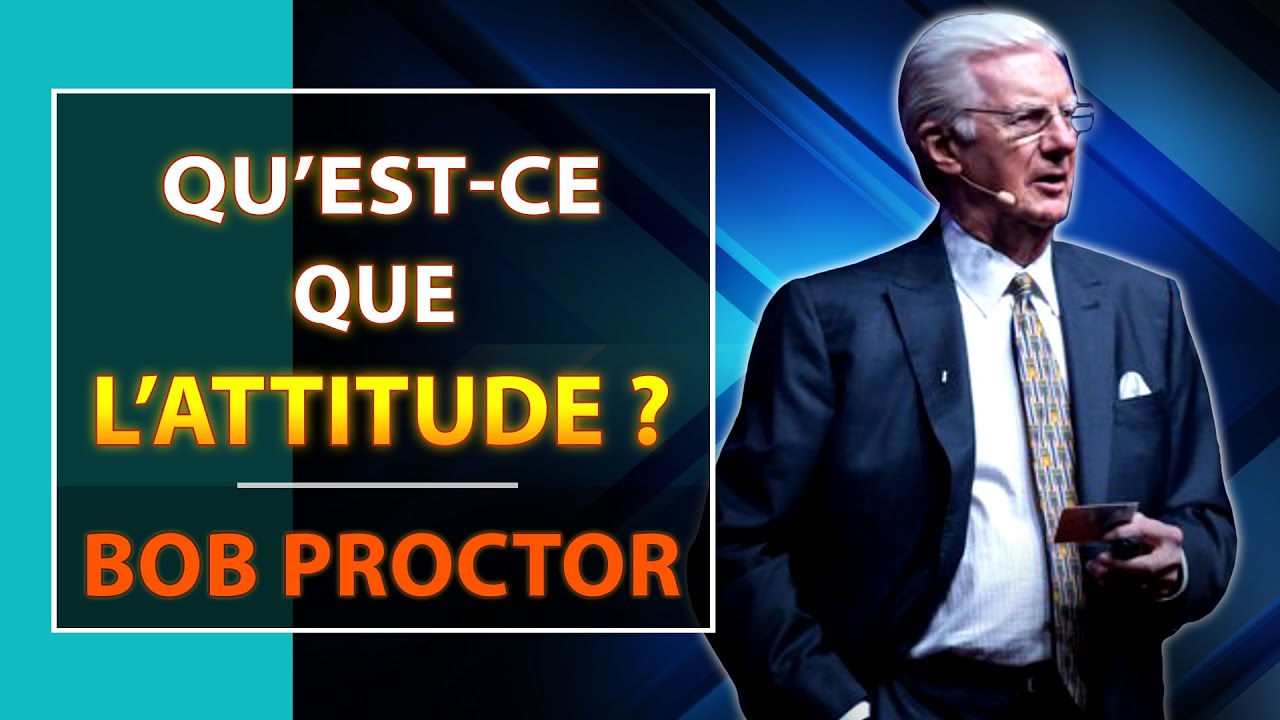 Adoptez une Attitude positive pour Réussir | Bob Proctor