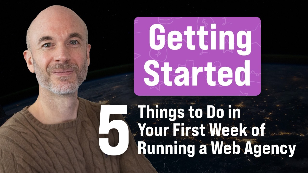 Getting Started - 5 Things to Do in Your First Week of Running a Web Design Agency