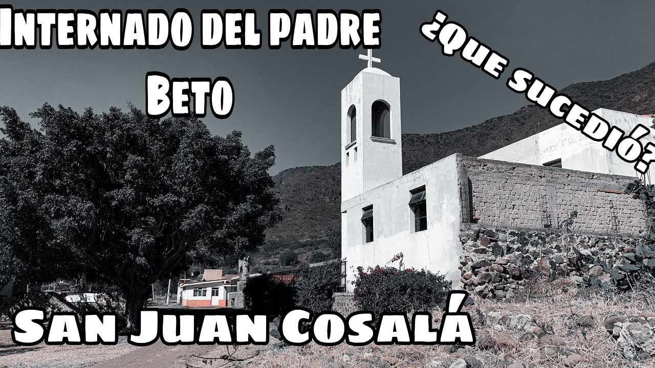 Leyenda en el Internado del Padre Beto, San Juan Cosalá.