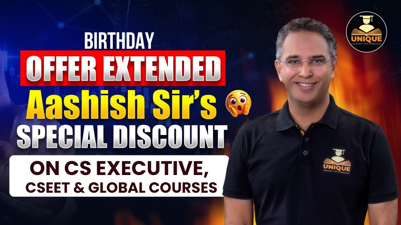 Birthday Offer Extended! 🎂 Aashish Sir&rsquo;s Special Discount on CS Executive, CSEET & Global Courses