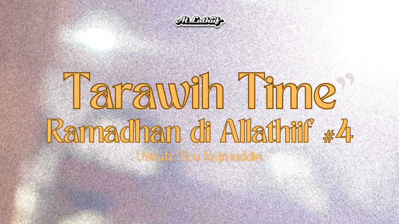 Ustadz Ucu Najmuddin - Taraweh Time | Ramadhan di Allathiif #4