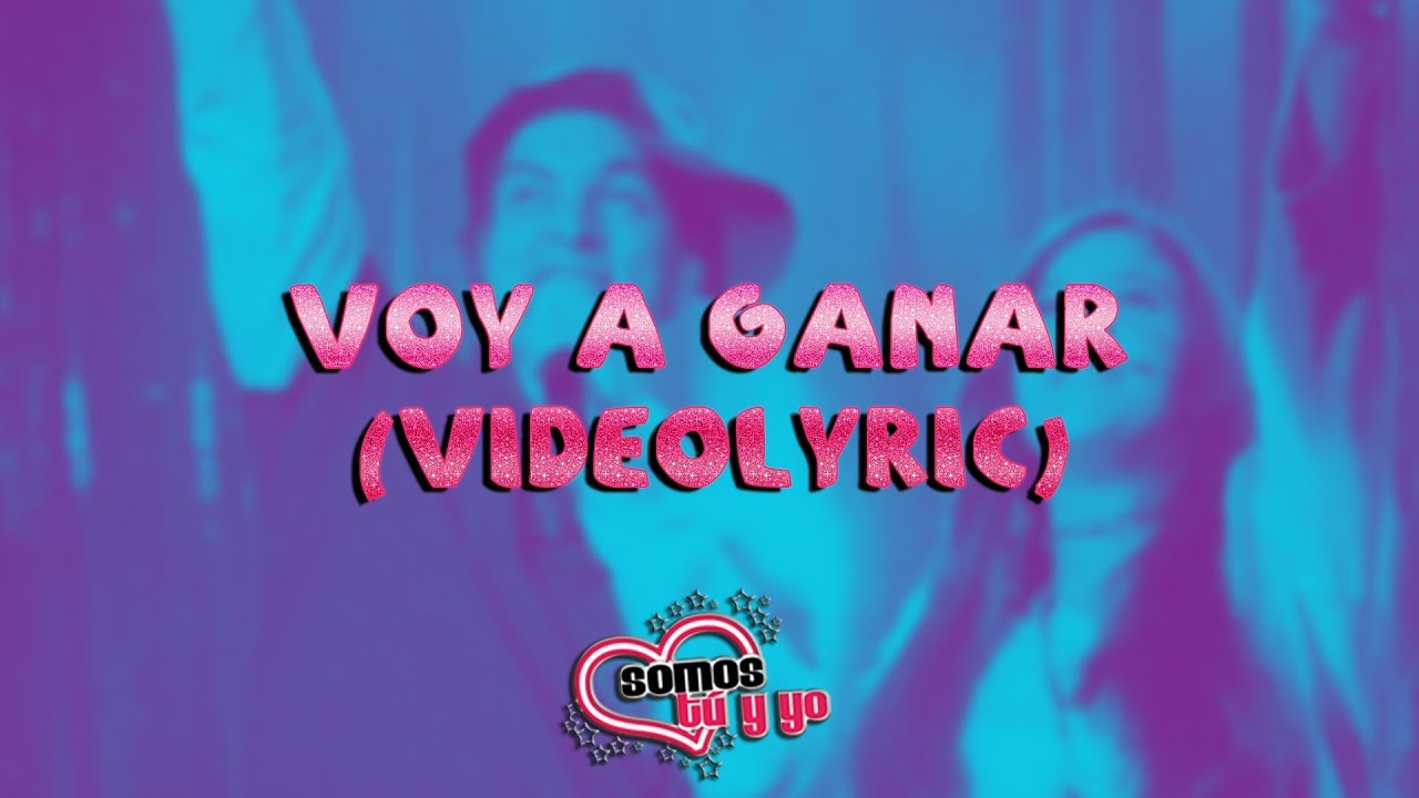 Somos Tu y Yo - Voy a Ganar (Video Lyric)