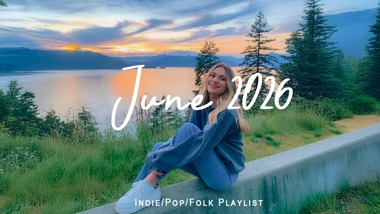 June 2026 🌞 Positive Summer Music for Perfect Day Vibes | Indie/Pop/Folk/Acoustic Playlist