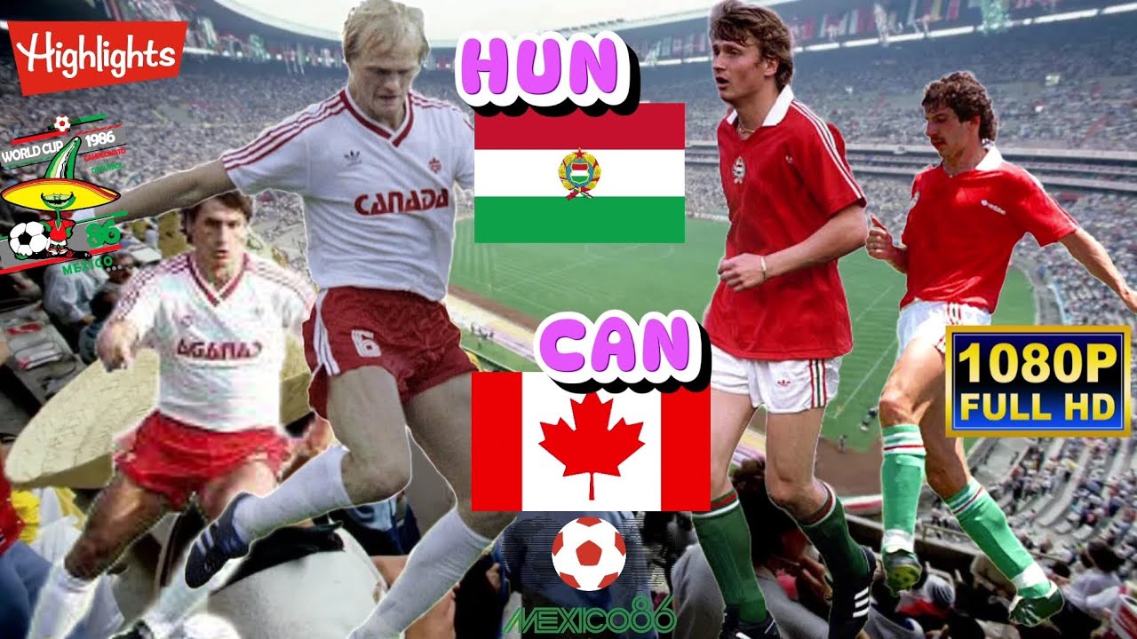 HUNGARY vs CANADA 2-0 / WORLD CUP MEXICO 1986 / Full HD 1080p