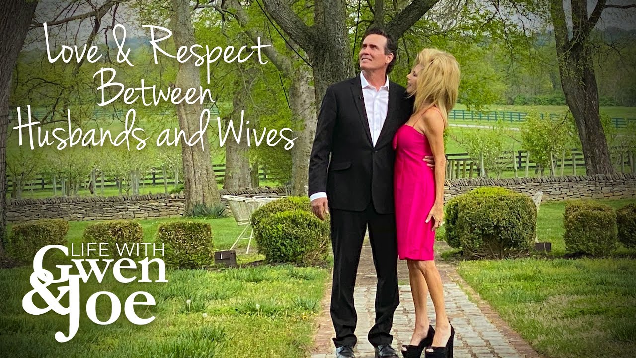 Love & Respect Between Husbands and Wives | Life with Gwen and Joe