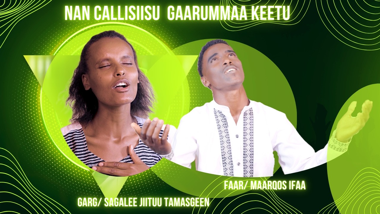 Nan Callisiisu Gaarummaa keetu - Faar/ Maarqos Ifaa , Garg/ sagalee Jiituu Tamasgeen