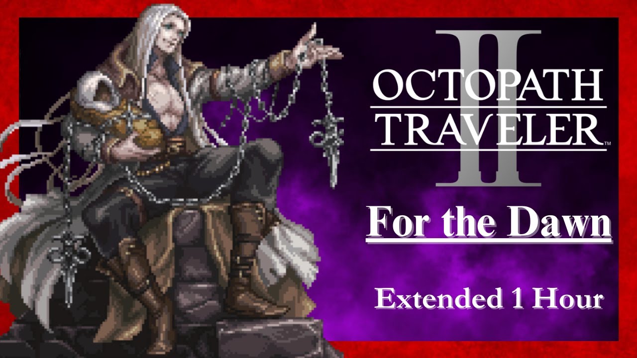 Octopath Traveler II - For The Dawn [Extended]