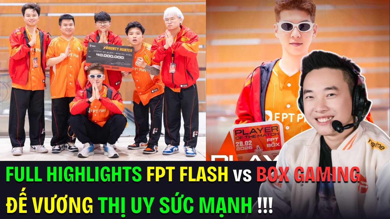 FULL HIGHLIGHTS FPT FLASH vs BOX GAMING: Đế Vương Huỷ Diệt BOX Lụm Ngay 40 Củ !!! | BLV Thanh T&ugrave;ng