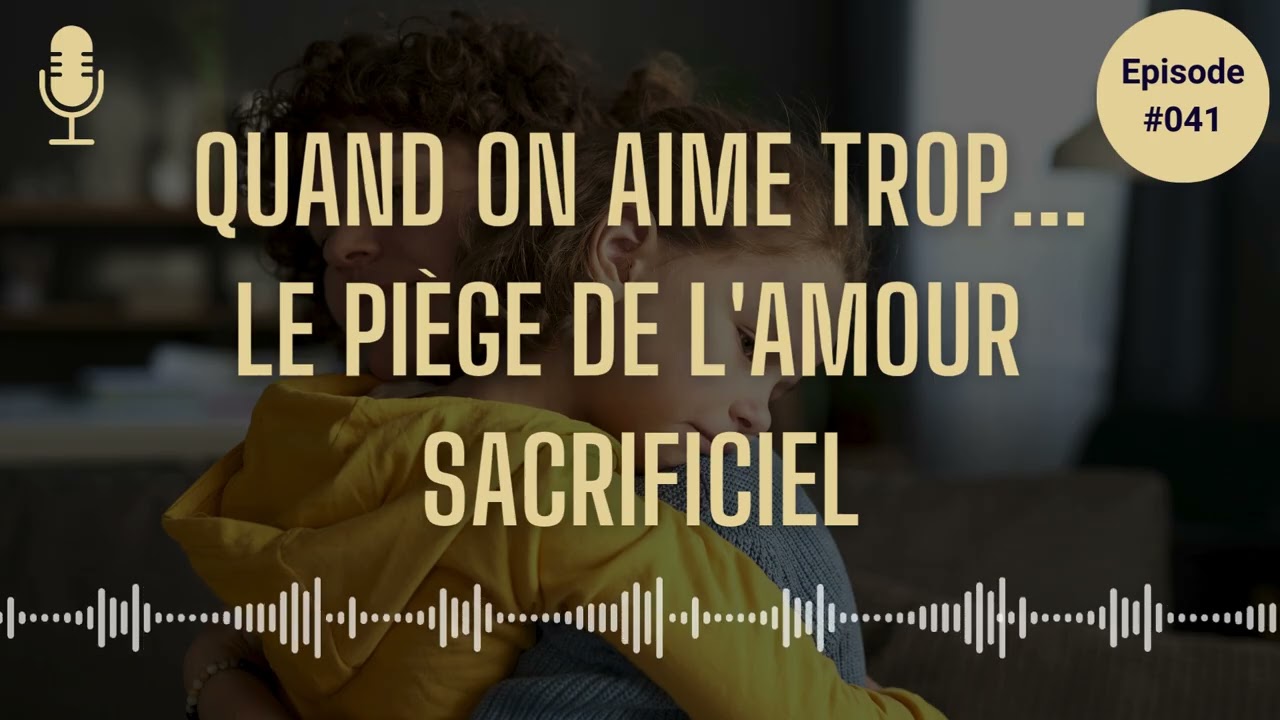 Quand on aime trop... au point de s'oublier. Le piège de l'amour sacrificiel en parentalité