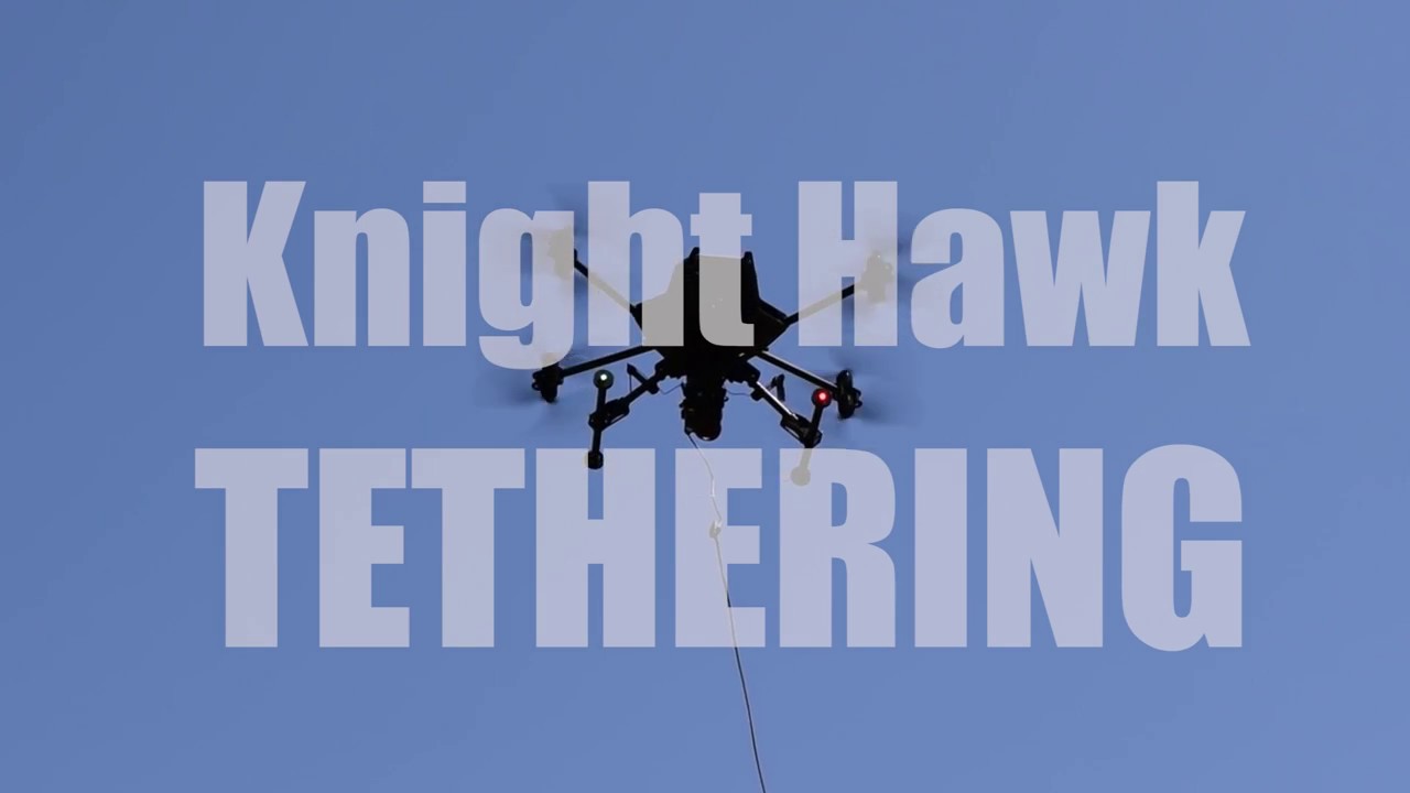 Knight Hawk Drone (UAV) Tethering