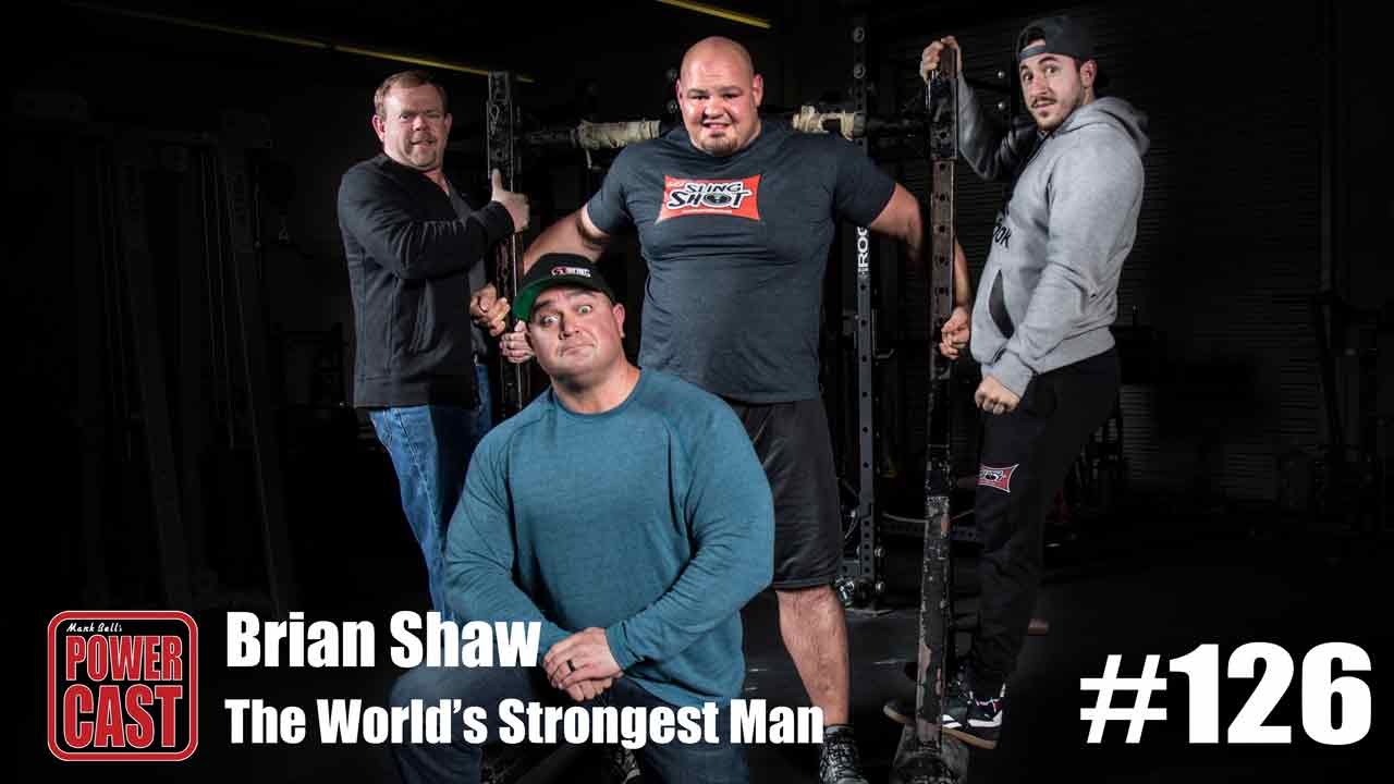 Brian Shaw - The World's Strongest Man | PowerCast #126