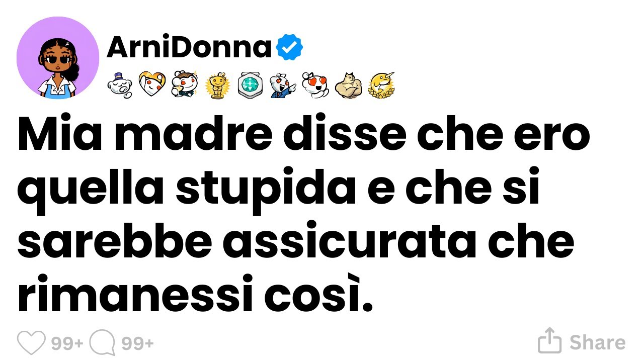 [STORIA COMPLETA] Mia madre disse che ero la stupida e si sarebbe assicurata che rimanessi così.