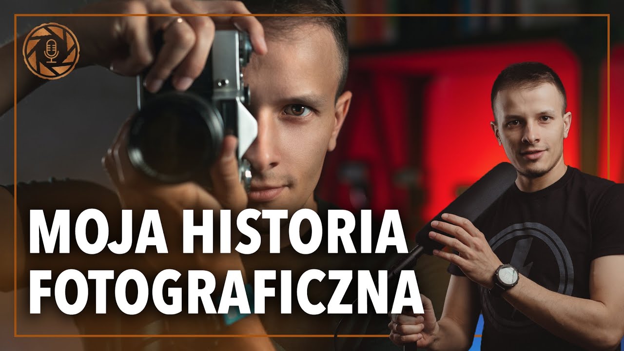 MOJA HISTORIA FOTOGRAFICZNA | Podcast o Fotografii