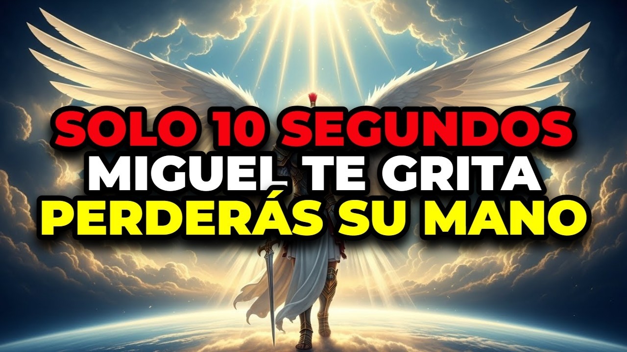 🔴 ALERTA FINAL: EL ARCÁNGEL MIGUEL GRITA TU NOMBRE PORQUE ESTÁS PERDIENDO LA MANO DE DIOS