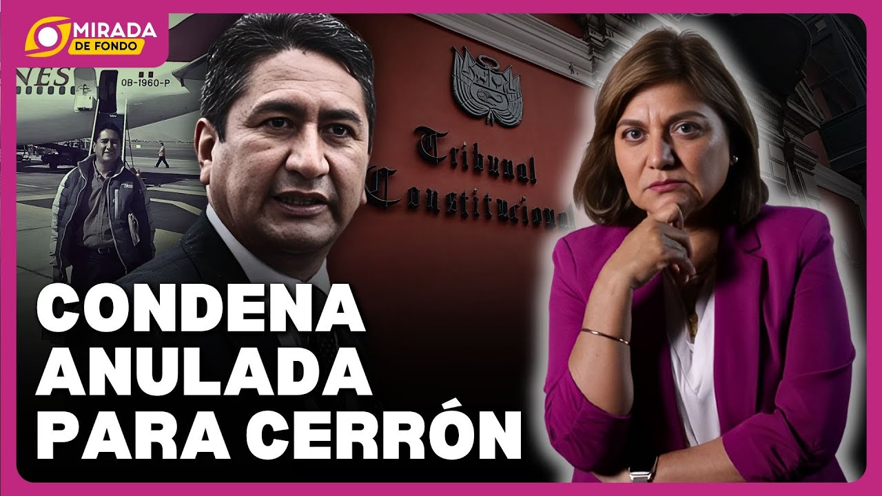 TC anula CONDENA de VLADIMIR CERRÓN por el Caso Aeródromo WANKA | Mirada de Fondo